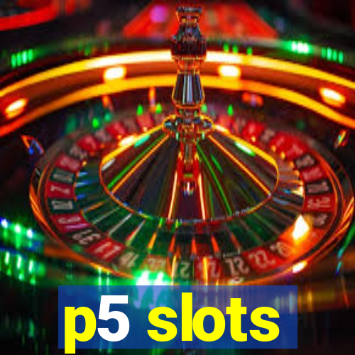 p5 slots